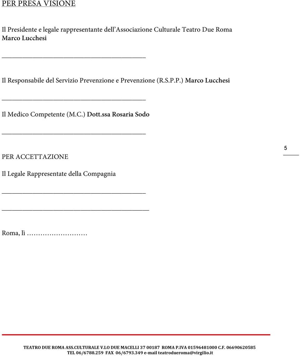 Prevenzione e Prevenzione (R.S.P.P.) Marco Lucchesi Il Medico Competente (M.C.) Dott.