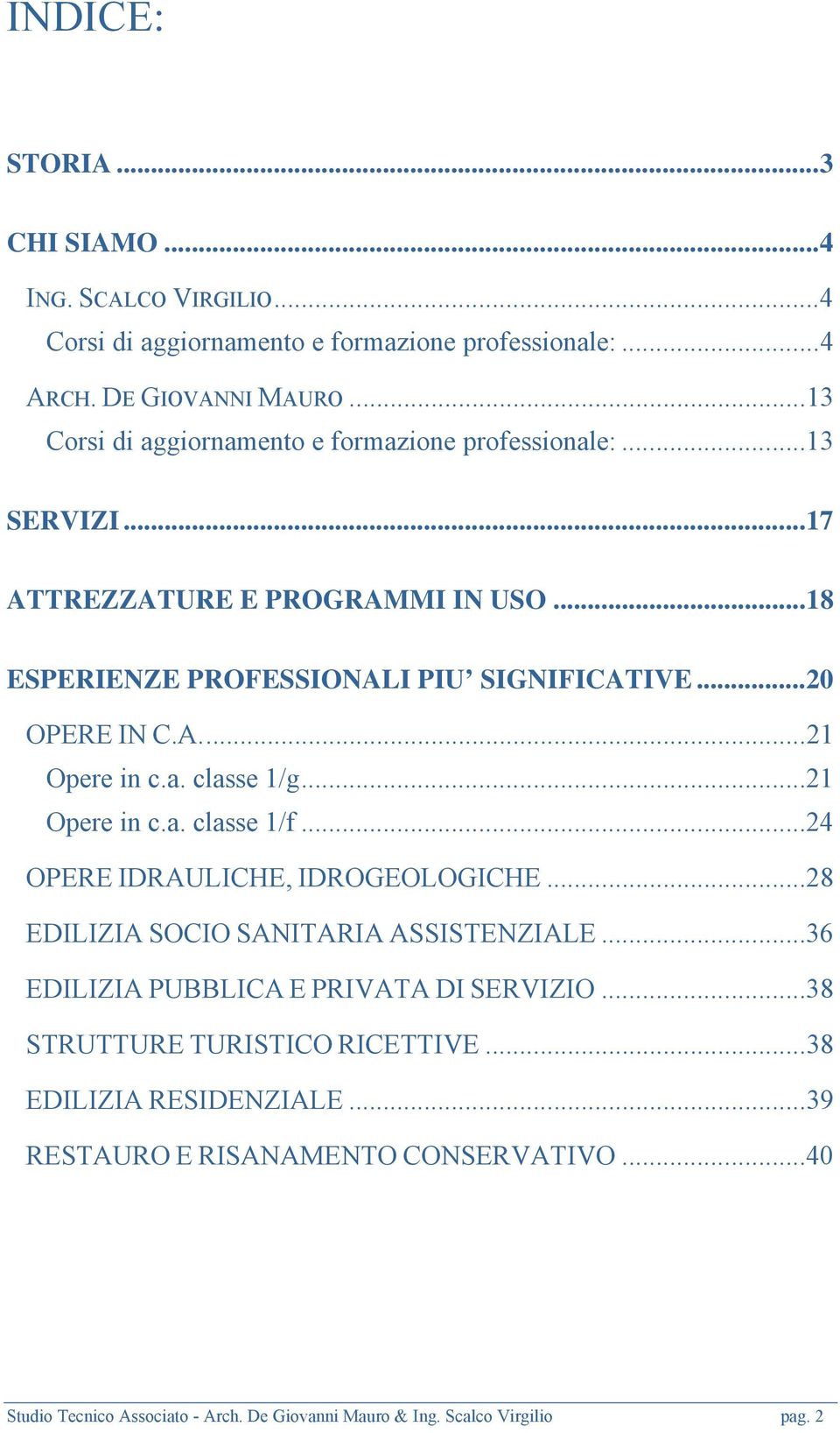 A.... 21 Opere in c.a. classe 1/g... 21 Opere in c.a. classe 1/f... 24 OPERE IDRAULICHE, IDROGEOLOGICHE... 28 EDILIZIA SOCIO SANITARIA ASSISTENZIALE.