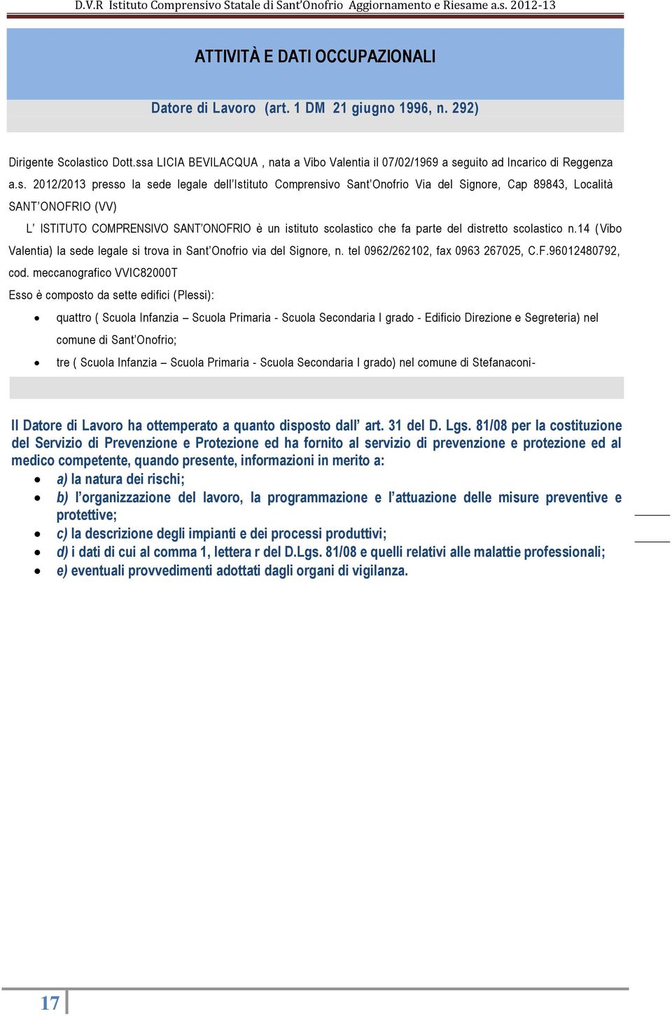 Località SANT ONOFRIO (VV) L ISTITUTO COMPRENSIVO SANT ONOFRIO è un istituto scolastico che fa parte del distretto scolastico n.