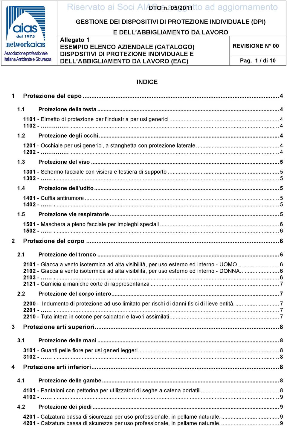 INDIVIDUALE E DELL ABBIGLIAMENTO DA LAVORO (EAC) Pag. 1 / di 10 INDICE 1 Protezione del capo... 4 1.1 Protezione della testa... 4 1101 - Elmetto di protezione per l'industria per usi generici.