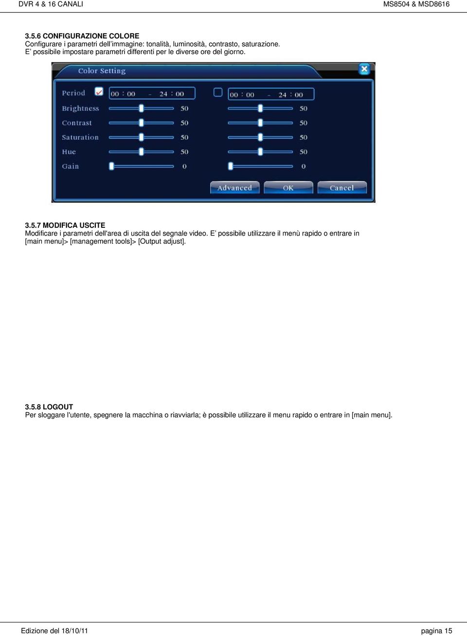 E possibile utilizzare il menù rapido o entrare in [main menu]> [management tools]> [Output adjust]. Figura 3.19 modifica uscite 3.5.