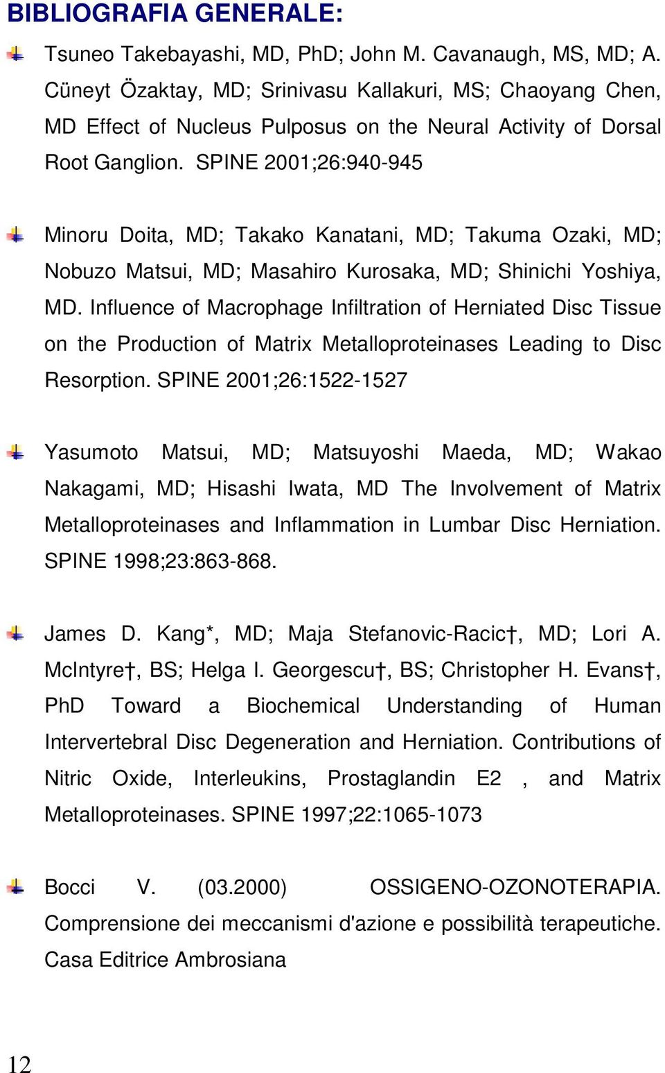 SPINE 2001;26:940-945 Minoru Doita, MD; Takako Kanatani, MD; Takuma Ozaki, MD; Nobuzo Matsui, MD; Masahiro Kurosaka, MD; Shinichi Yoshiya, MD.