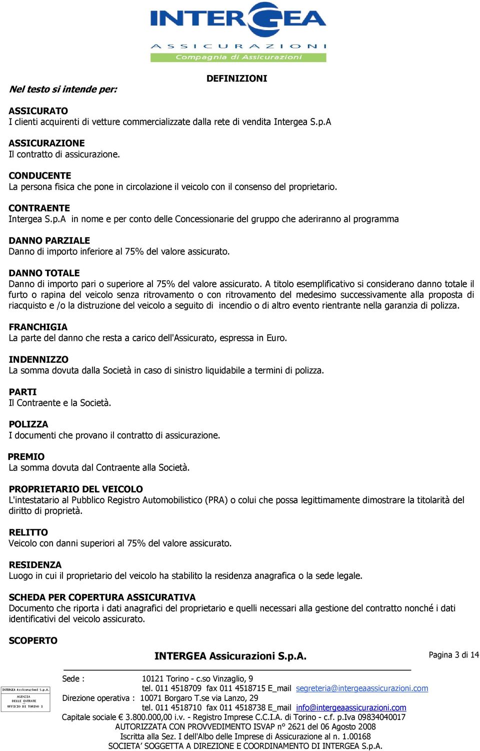 DANNO TOTALE Danno di importo pari o superiore al 75% del valore assicurato.