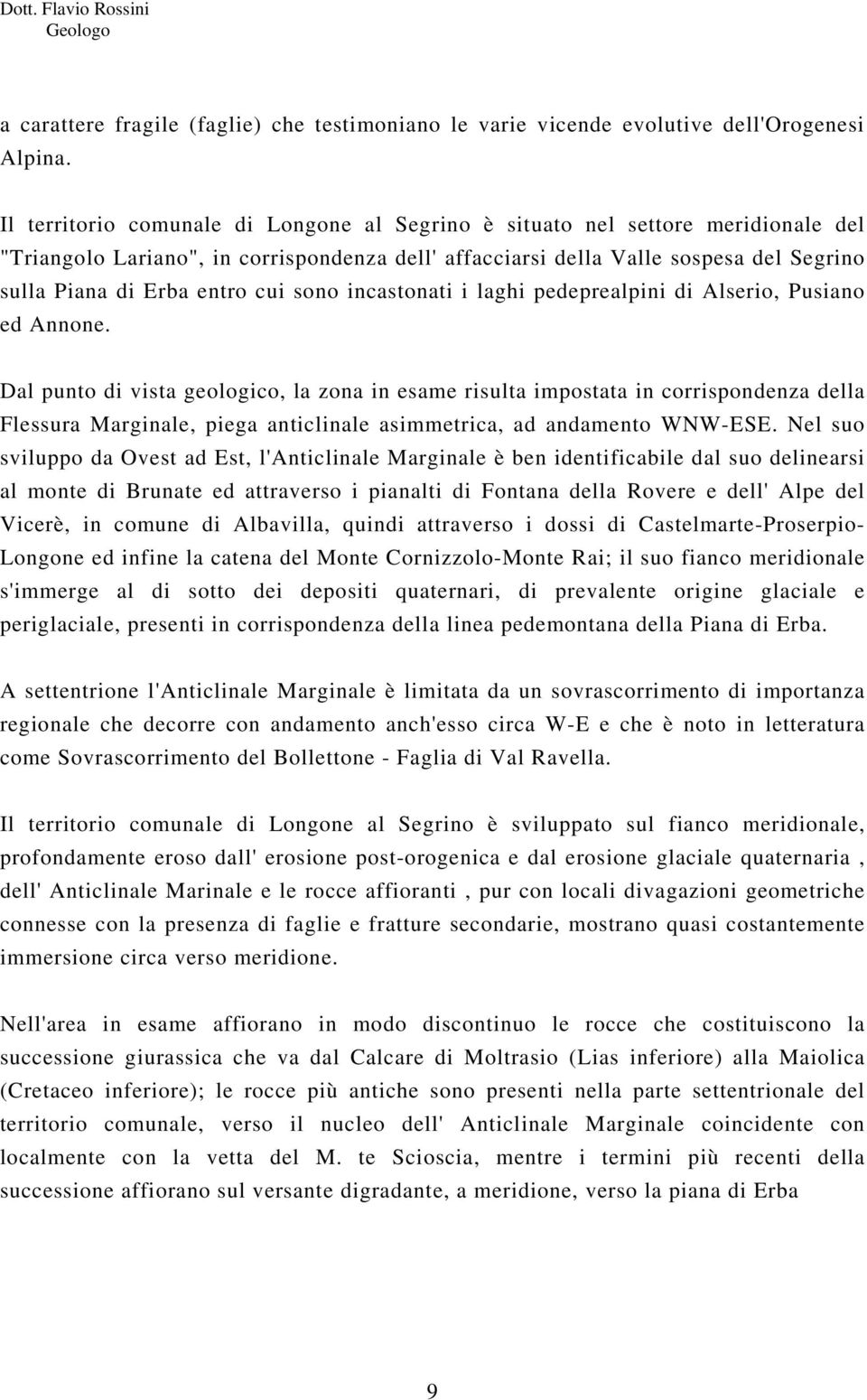 cui sono incastonati i laghi pedeprealpini di Alserio, Pusiano ed Annone.