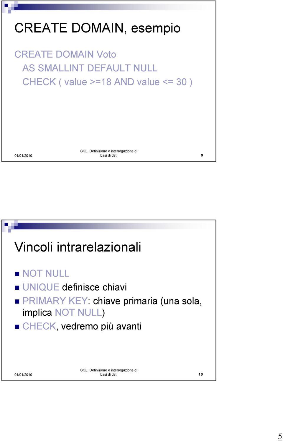 intrarelazionali NOT NULL UNIQUE definisce chiavi PRIMARY KEY: chiave