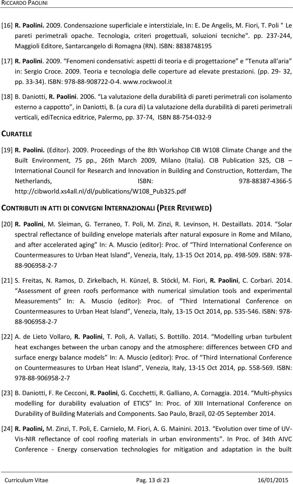 (pp. 29-32, pp. 33-34). ISBN: 978-88-908722-0-4. www.rockwool.it [18] B. Daniotti, R. Paolini. 2006.