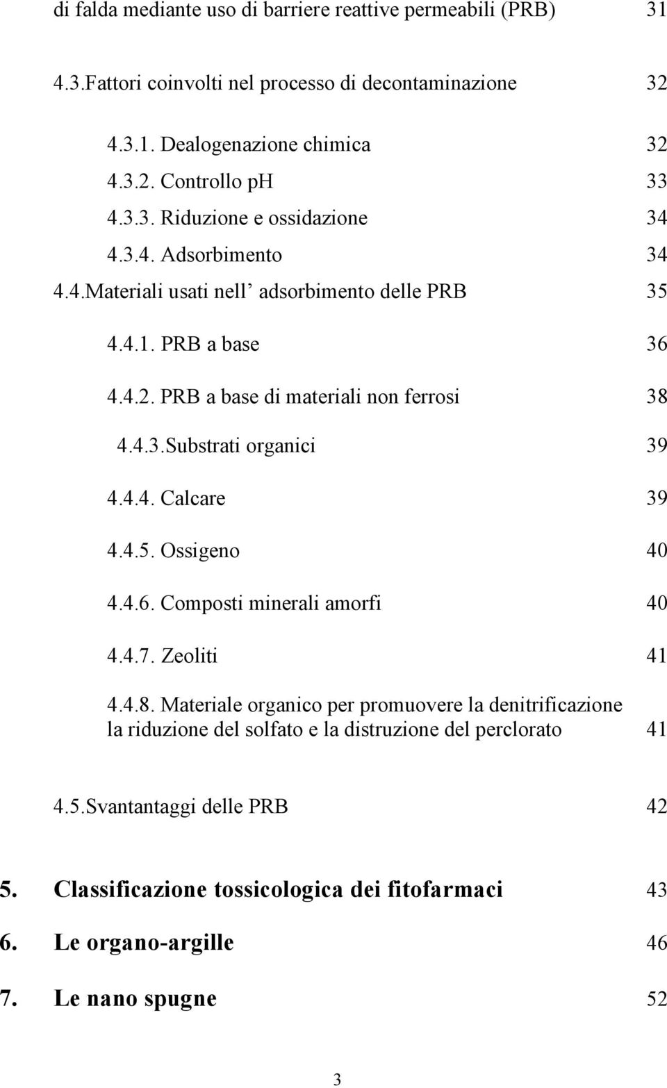 4.4. Calcare 39 4.4.5. Ossigeno 40 4.4.6. Composti minerali amorfi 40 4.4.7. Zeoliti 41 4.4.8.