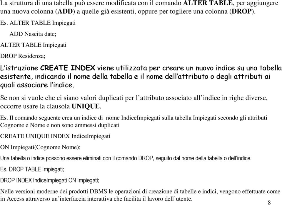 tabella e il nome dell attributo o degli attributi ai quali associare l indice.