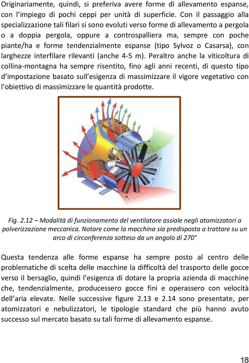 tendenzialmente espanse (tipo Sylvoz o Casarsa), con larghezze interfilare rilevanti (anche 4-5 m).