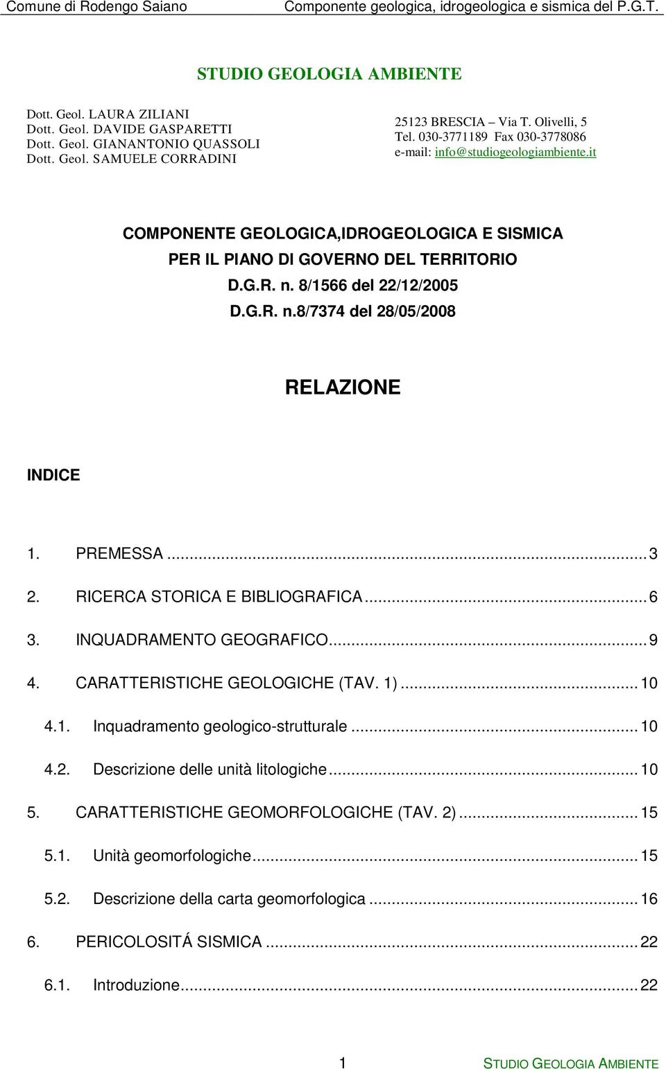 it COMPONENTE GEOLOGICA,IDROGEOLOGICA E SISMICA PER IL PIANO DI GOVERNO DEL TERRITORIO D.G.R. n. 8/1566 del 22/12/2005 D.G.R. n.8/7374 del 28/05/2008 RELAZIONE INDICE 1. PREMESSA...3 2.