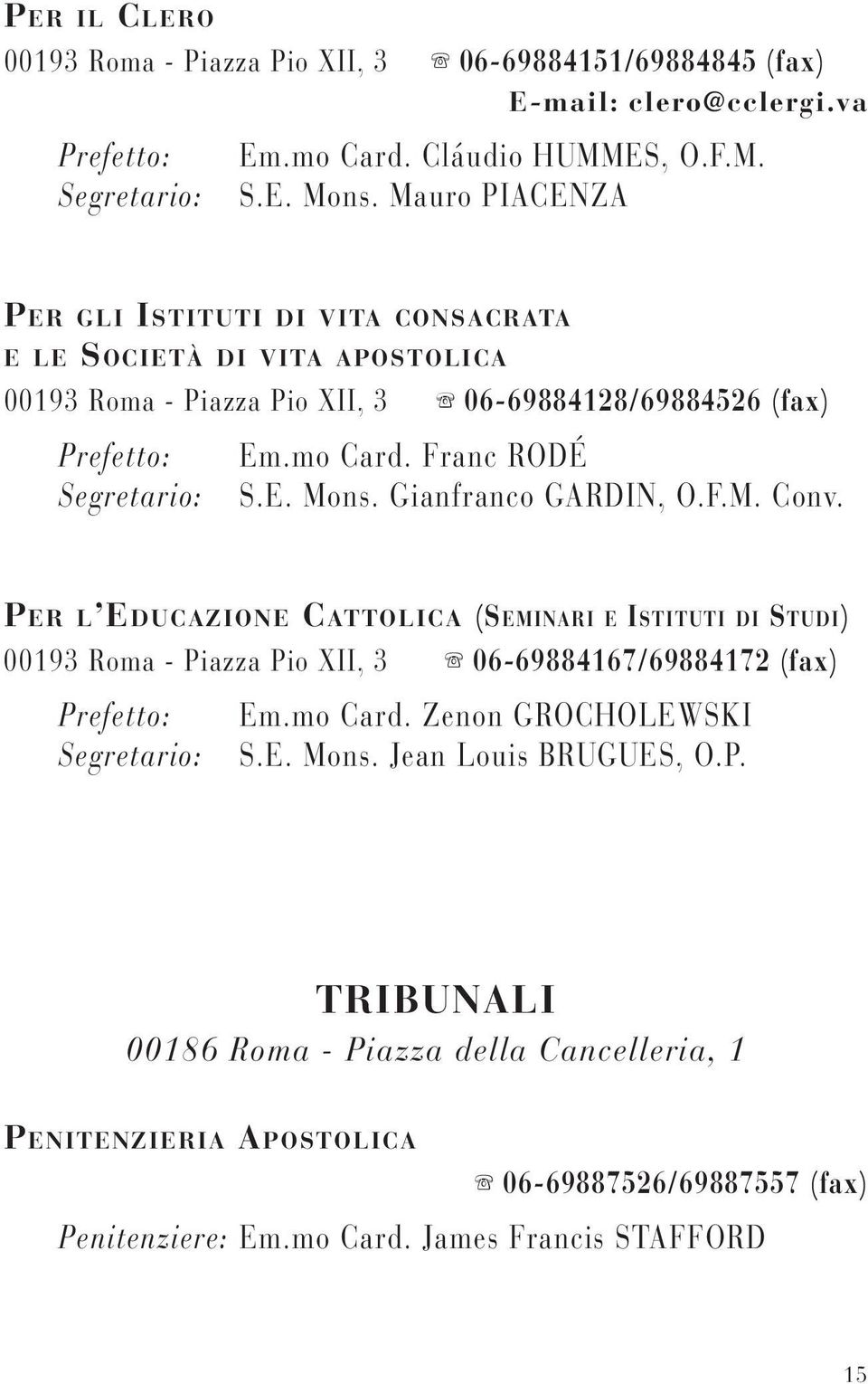 Franc RODÉ Segretario: S.E. Mons. Gianfranco GARDIN, O.F.M. Conv.