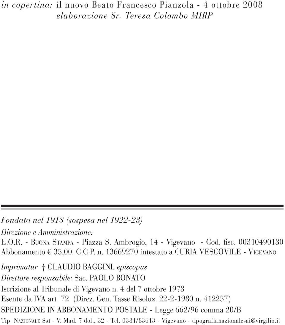 13669270 intestato a Curia Vescovile - Vi g e va n o Imprimatur Claudio Baggini, episcopus Direttore responsabile: Sac. PAOLO BONATO Iscrizione al Tribunale di Vigevano n.
