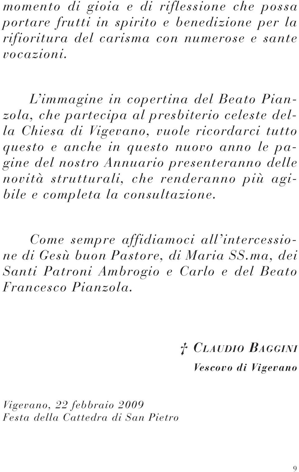 pagine del nostro Annuario presenteranno delle novità strutturali, che renderanno più agibile e completa la consultazione.