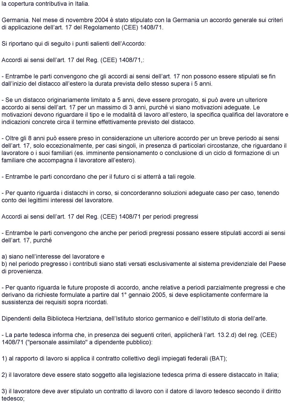 17 non possono essere stipulati se fin dall inizio del distacco all estero la durata prevista dello stesso supera i 5 anni.