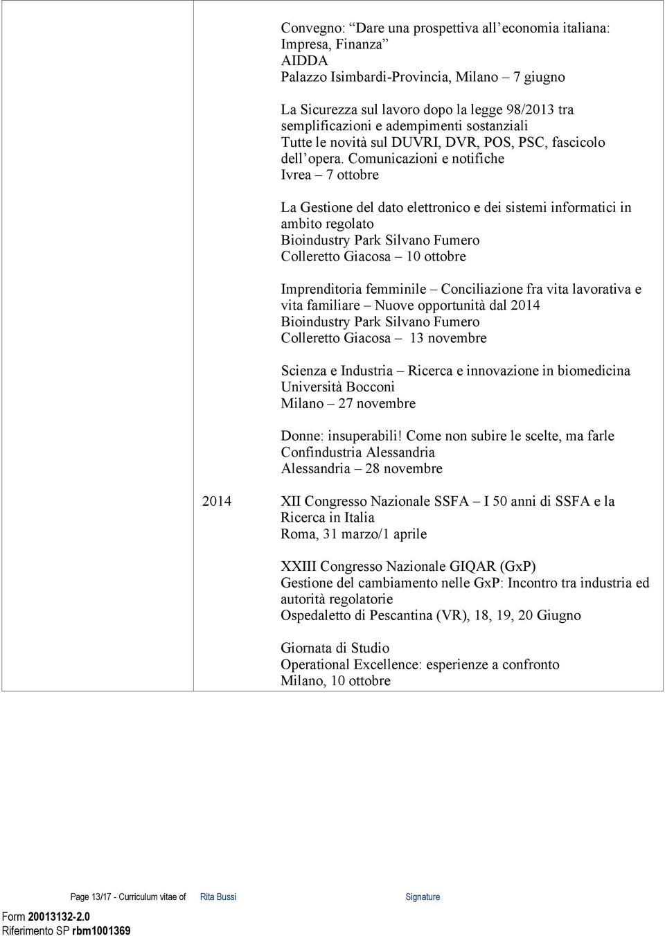 Comunicazioni e notifiche Ivrea 7 ottobre La Gestione del dato elettronico e dei sistemi informatici in ambito regolato Bioindustry Park Silvano Fumero Colleretto Giacosa 10 ottobre Imprenditoria