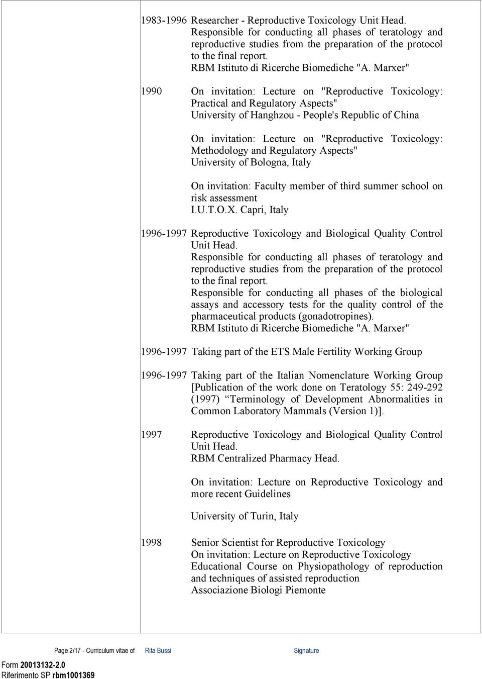 Marxer" 1990 On invitation: Lecture on "Reproductive Toxicology: Practical and Regulatory Aspects" University of Hanghzou - People's Republic of China On invitation: Lecture on "Reproductive