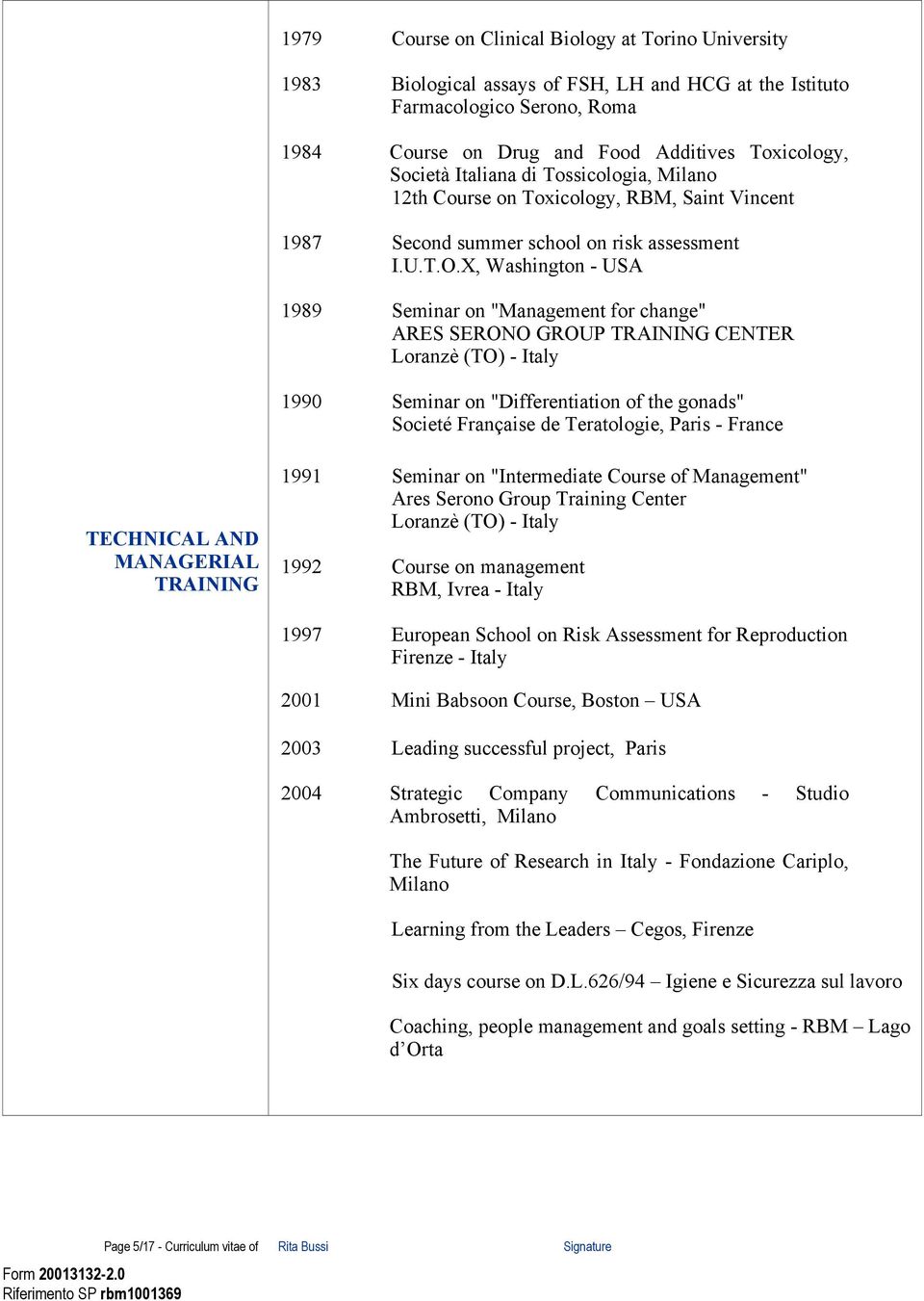 X, Washington - USA 1989 Seminar on "Management for change" ARES SERONO GROUP TRAINING CENTER Loranzè (TO) - Italy 1990 Seminar on "Differentiation of the gonads" Societé Française de Teratologie,