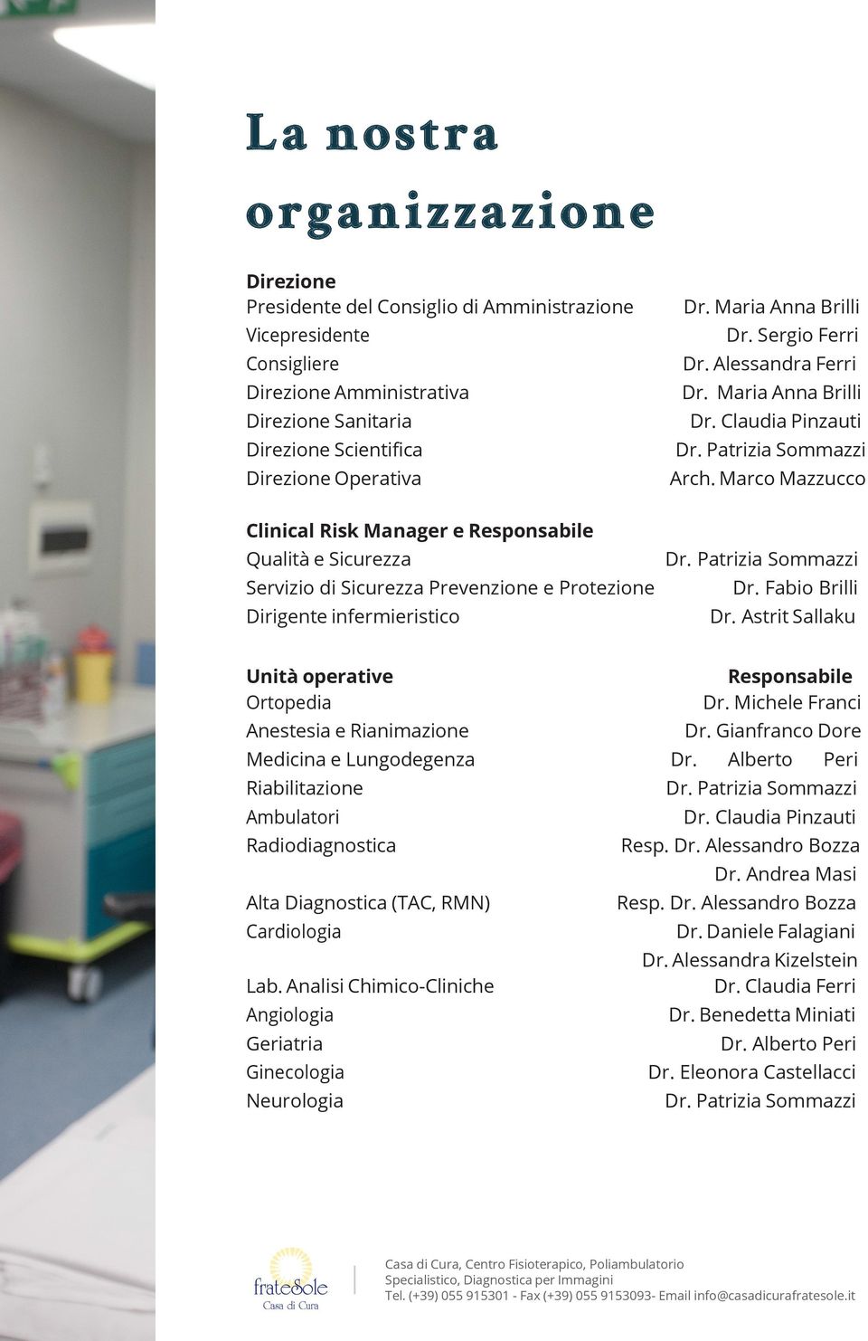 Marco Mazzucco Clinical Risk Manager e Responsabile Qualità e Sicurezza Dr. Patrizia Sommazzi Servizio di Sicurezza Prevenzione e Protezione Dr. Fabio Brilli Dirigente infermieristico Dr.