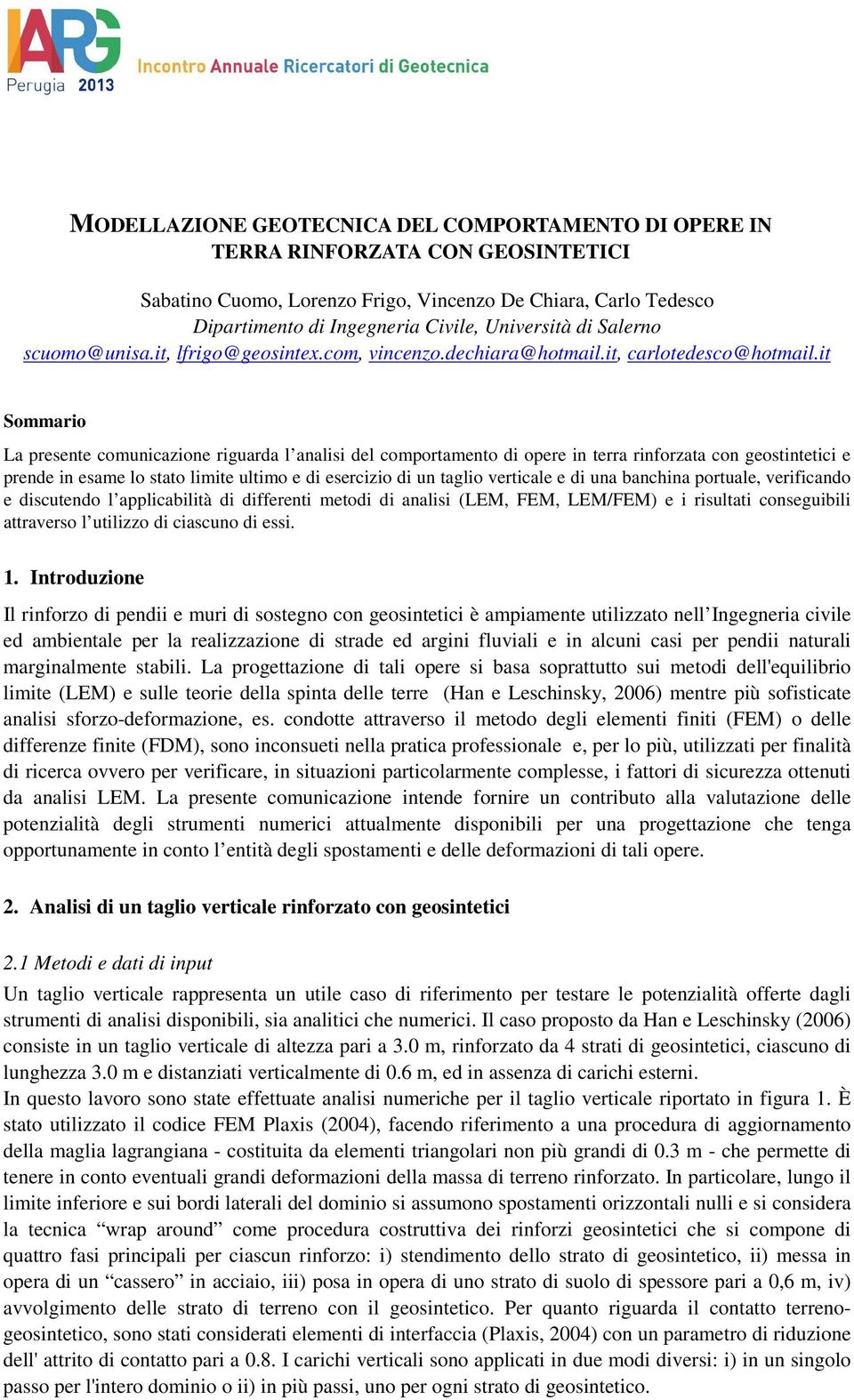 it Sommario La presente comunicazione riguarda l analisi del comportamento di opere in terra rinforzata con geostintetici e prende in esame lo stato limite ultimo e di esercizio di un taglio