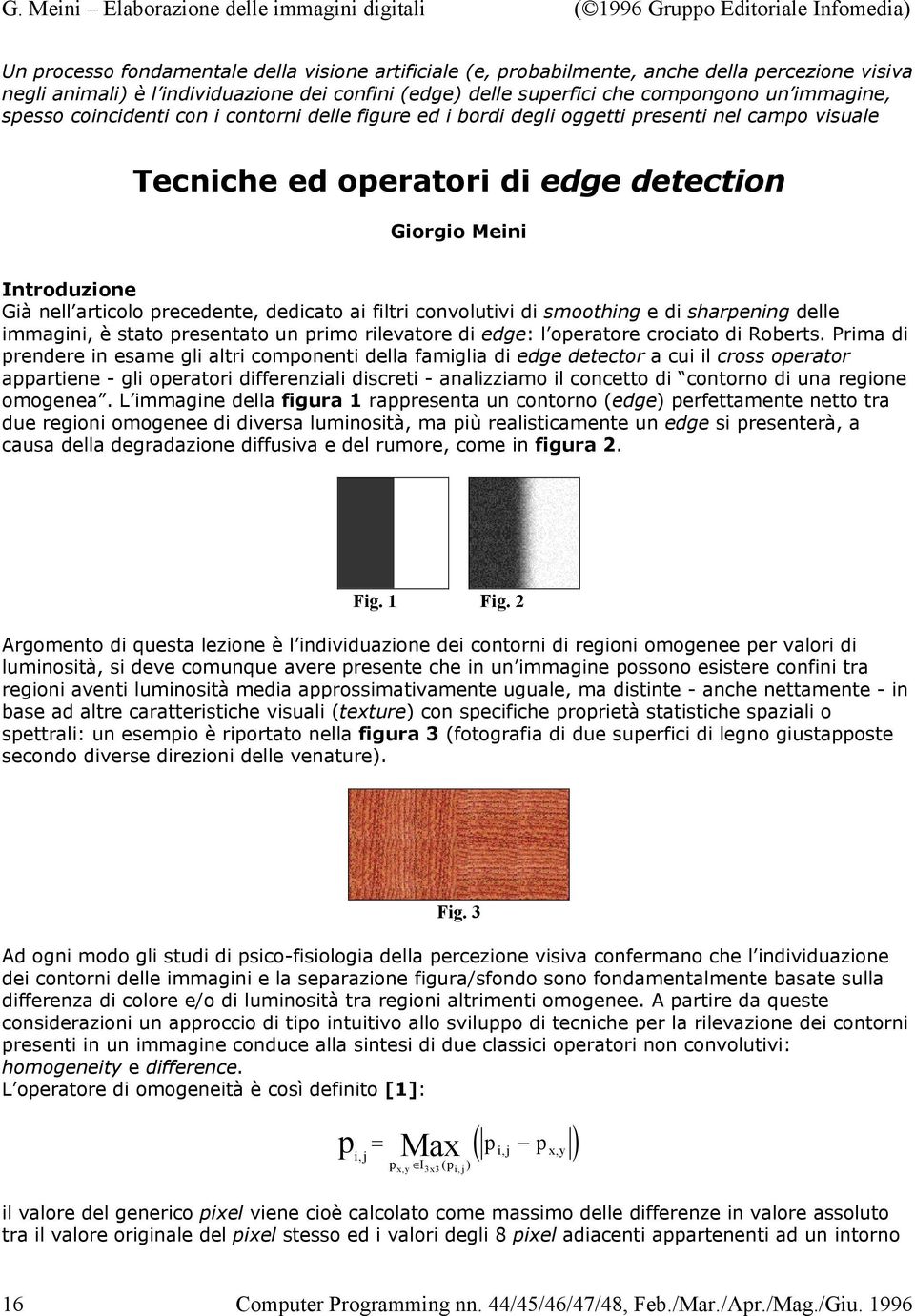 dedicato ai filtri convolutivi di smoothing e di sharpening delle immagini, è stato presentato un primo rilevatore di edge: l operatore crociato di Roberts.