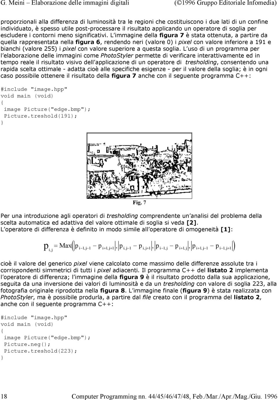 L immagine della figura 7 è stata ottenuta, a partire da quella rappresentata nella figura 6, rendendo neri (valore 0) i pixel con valore inferiore a 9 e bianchi (valore 55) i pixel con valore