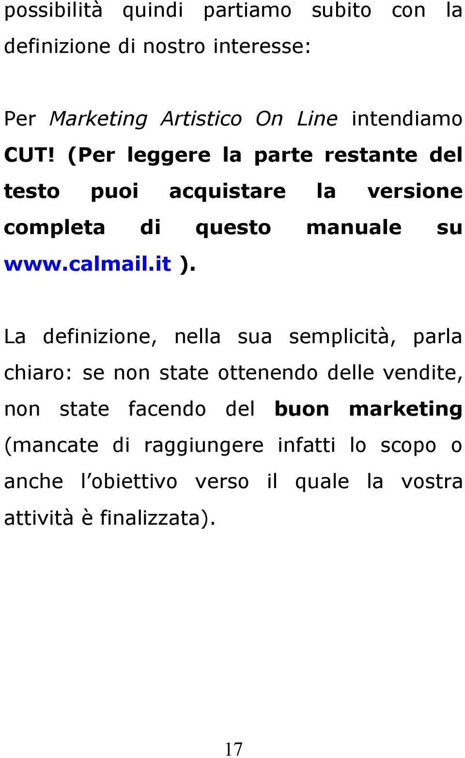 it ). La definizione, nella sua semplicità, parla chiaro: se non state ottenendo delle vendite, non state facendo del