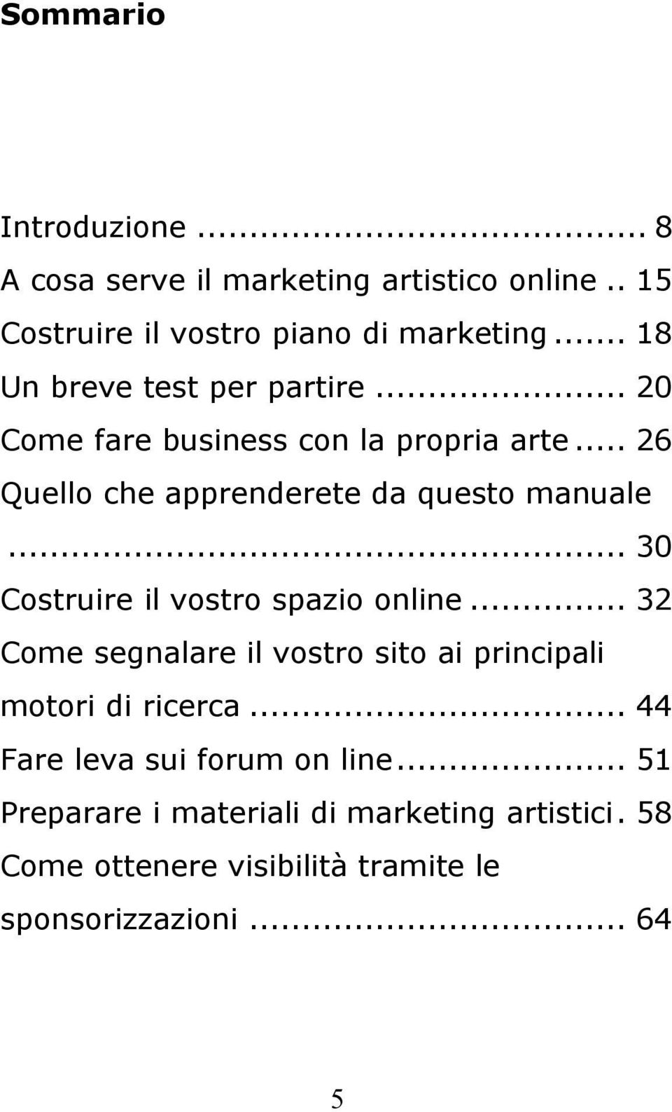 .. 30 Costruire il vostro spazio online... 32 Come segnalare il vostro sito ai principali motori di ricerca.