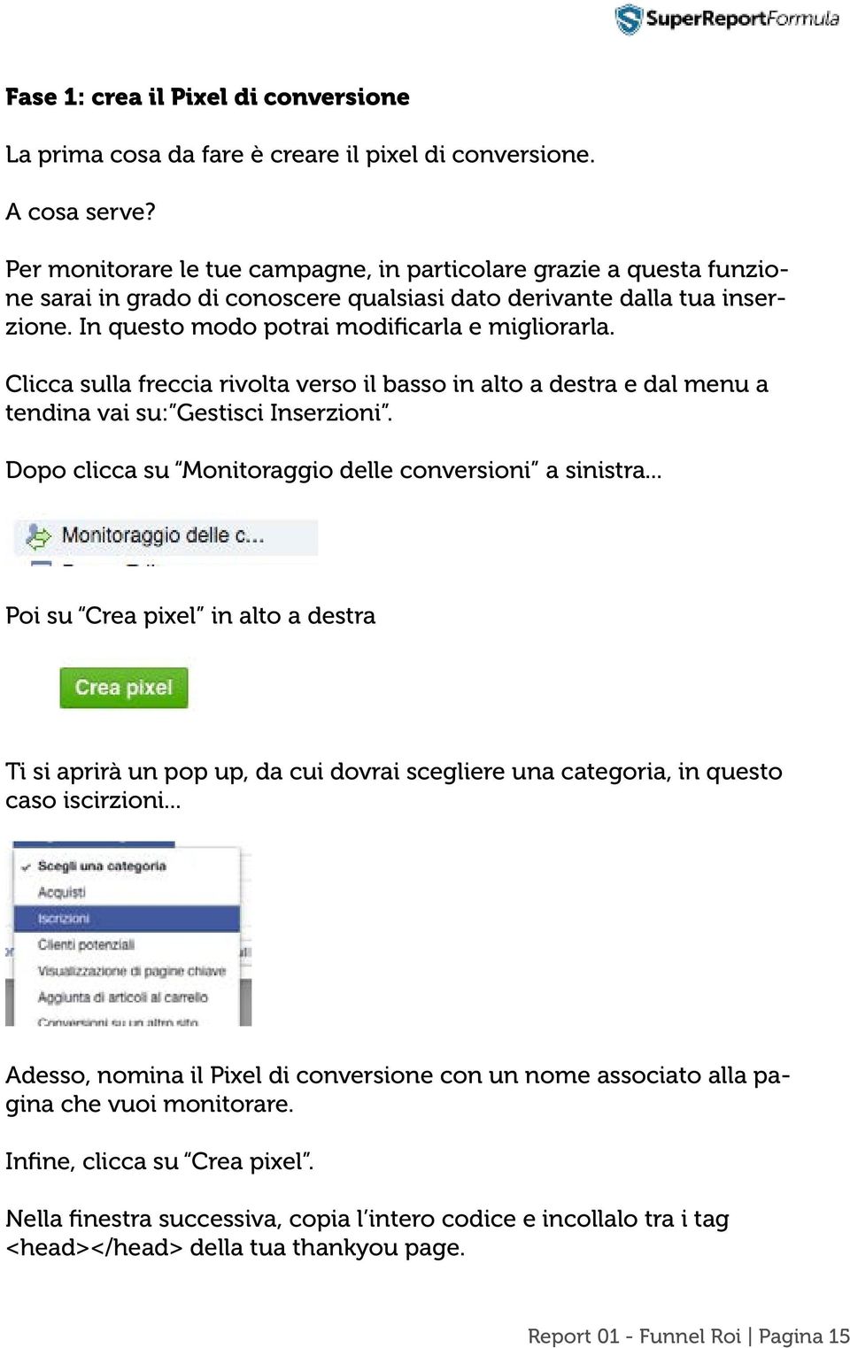 Clicca sulla freccia rivolta verso il basso in alto a destra e dal menu a tendina vai su: Gestisci Inserzioni. Dopo clicca su Monitoraggio delle conversioni a sinistra.