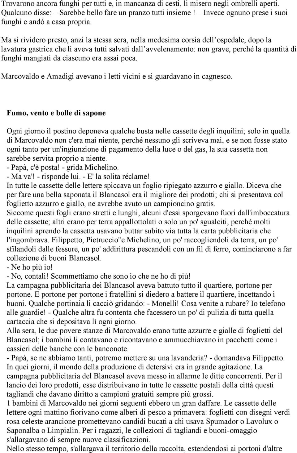 Ma si rividero presto, anzi la stessa sera, nella medesima corsia dell ospedale, dopo la lavatura gastrica che li aveva tutti salvati dall avvelenamento: non grave, perché la quantità di funghi