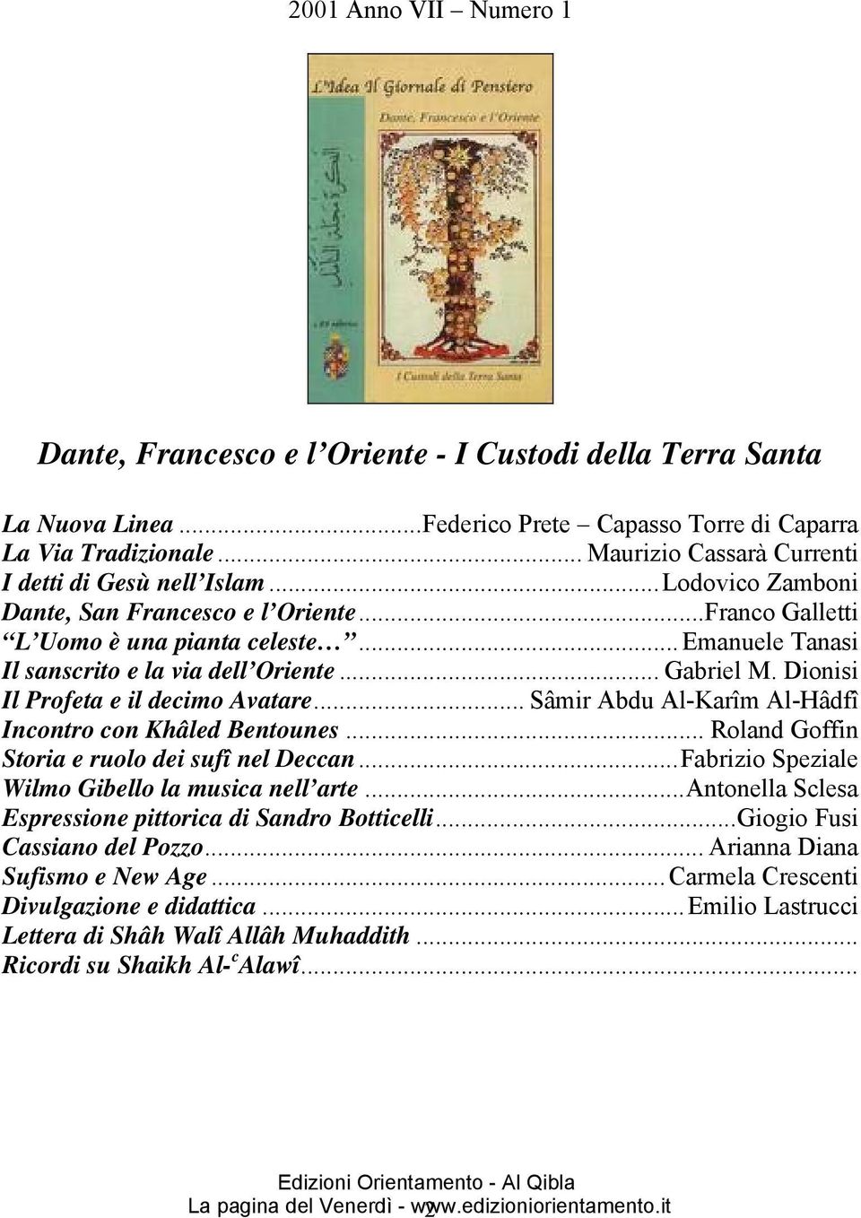 .. Emanuele Tanasi Il sanscrito e la via dell Oriente... Gabriel M. Dionisi Il Profeta e il decimo Avatare... Sâmir Abdu Al-Karîm Al-Hâdfî Incontro con Khâled Bentounes.