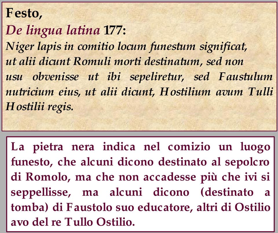 La pietra nera indica nel comizio un luogo funesto, che alcuni dicono destinato al sepolcro di Romolo, ma che non accadesse