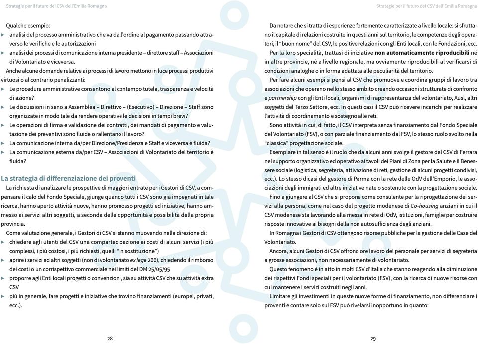 Anche alcune domande relative ai processi di lavoro mettono in luce processi produttivi virtuosi o al contrario penalizzanti: Le procedure amministrative consentono al contempo tutela, trasparenza e