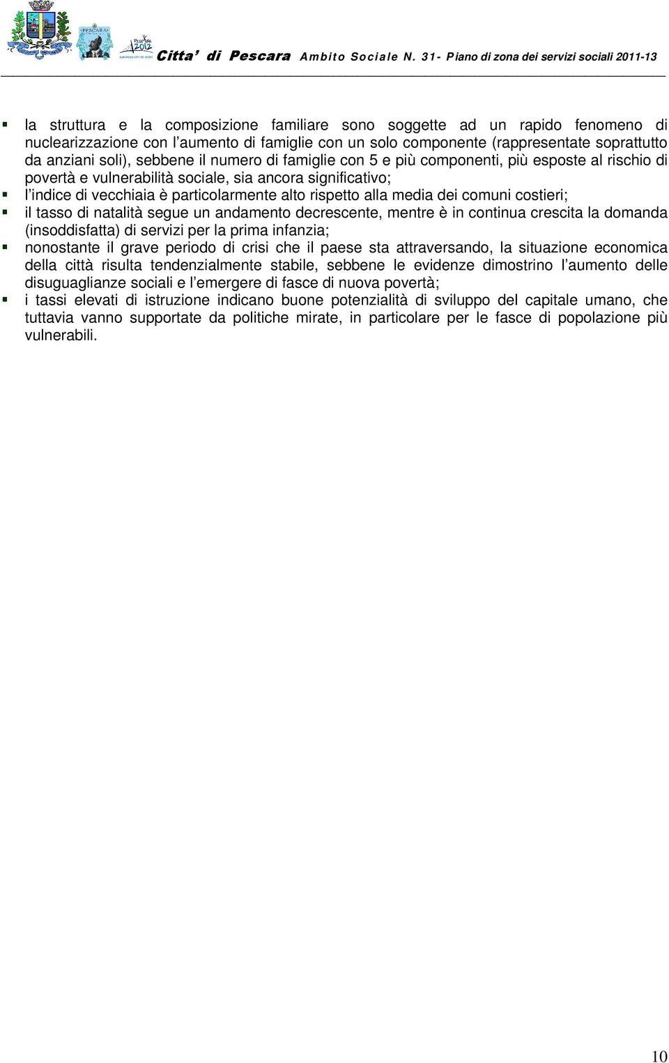 comuni costieri; il tasso di natalità segue un andamento decrescente, mentre è in continua crescita la domanda (insoddisfatta) di servizi per la prima infanzia; nonostante il grave periodo di crisi