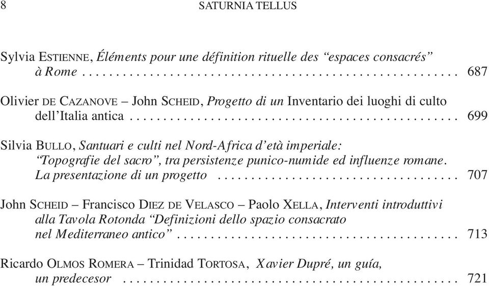 ................................................ 699 Silvia BULLO, Santuari e culti nel Nord-Africa d età imperiale: Topografie del sacro, tra persistenze punico-numide ed influenze romane.