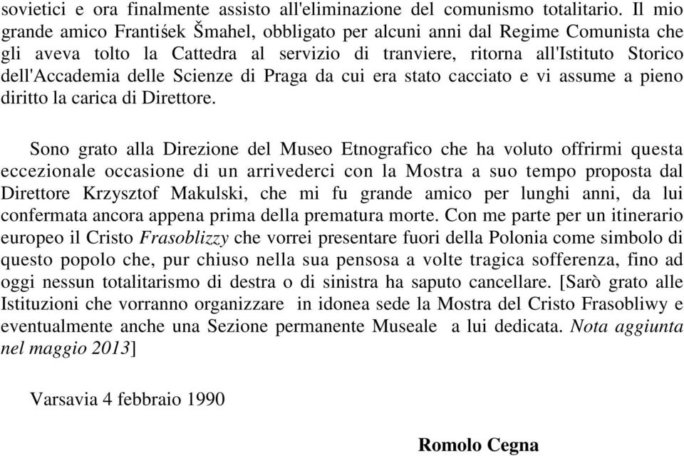 Scienze di Praga da cui era stato cacciato e vi assume a pieno diritto la carica di Direttore.