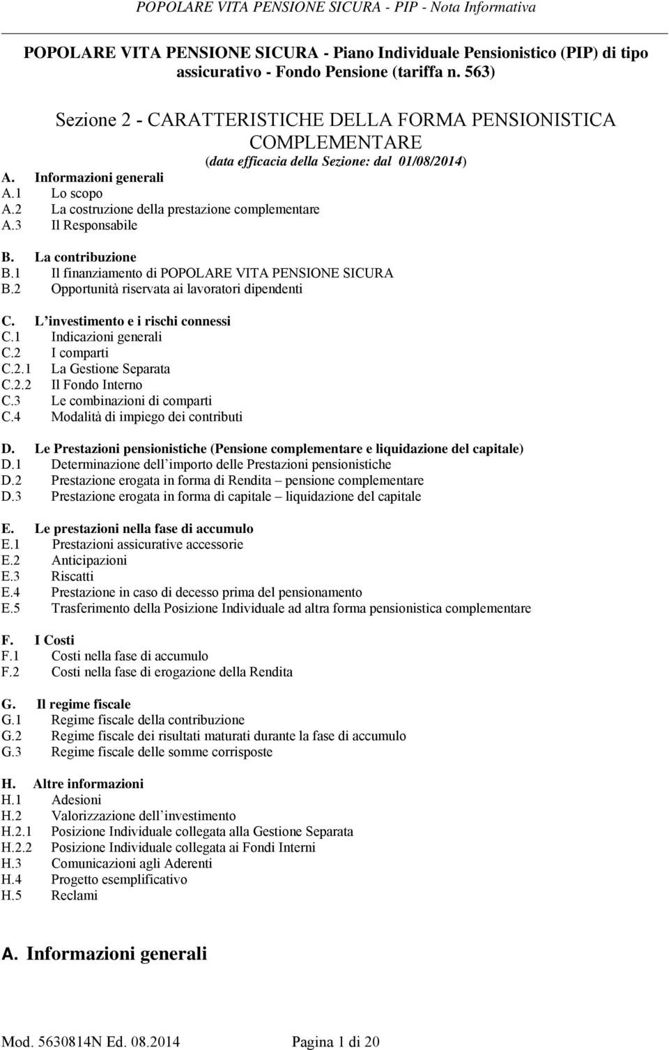 2 La costruzione della prestazione complementare A.3 Il Responsabile B. La contribuzione B.1 Il finanziamento di POPOLARE VITA PENSIONE SICURA B.2 Opportunità riservata ai lavoratori dipendenti C.