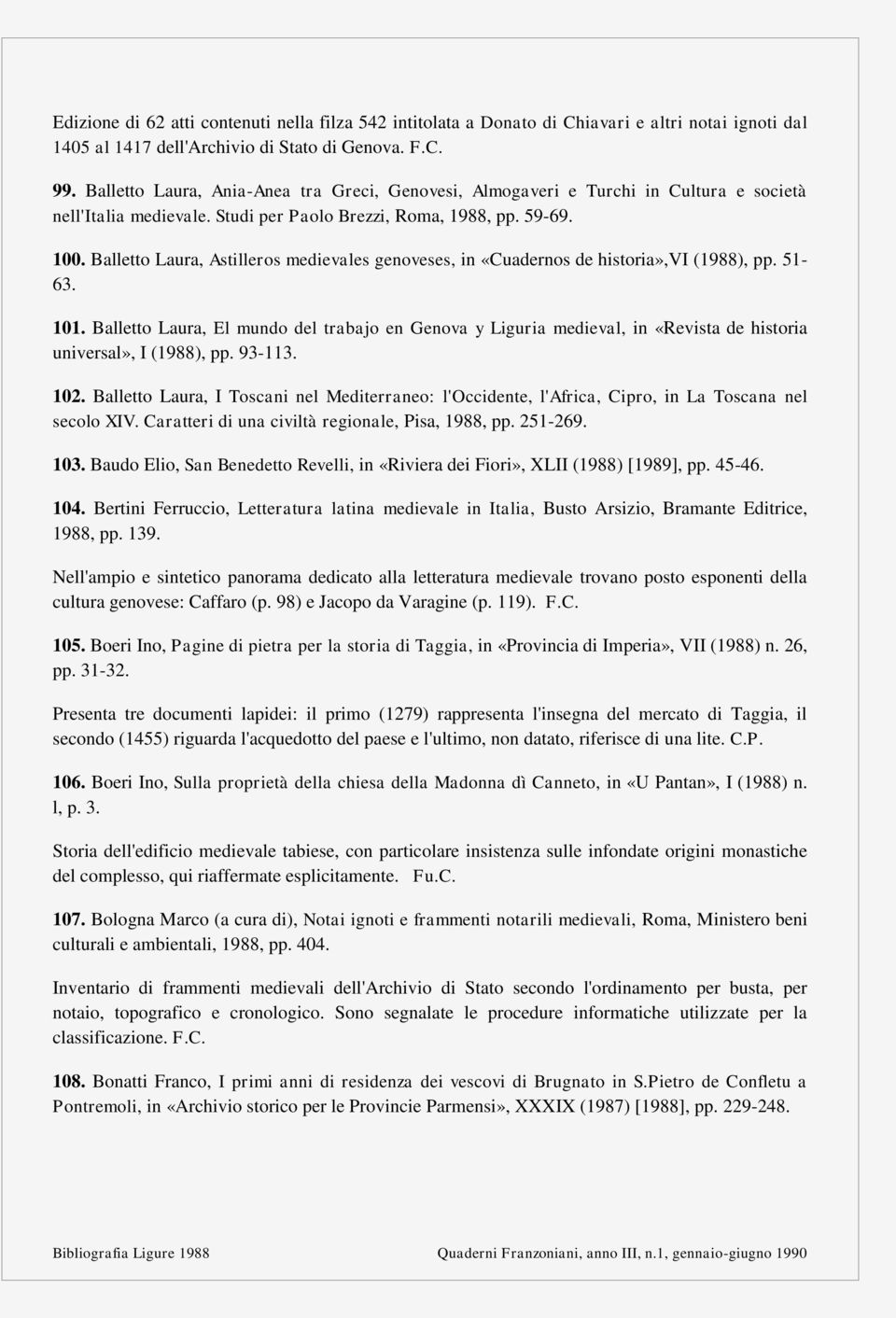 Balletto Laura, Astilleros medievales genoveses, in «Cuadernos de historia»,vi (1988), pp. 51-63. 101.