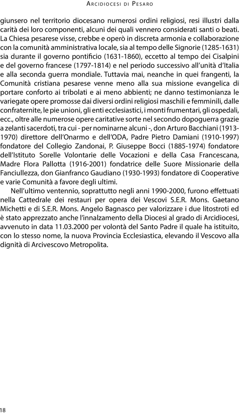 (1631-1860), eccetto al tempo dei Cisalpini e del governo francese (1797-1814) e nel periodo successivo all unità d Italia e alla seconda guerra mondiale.