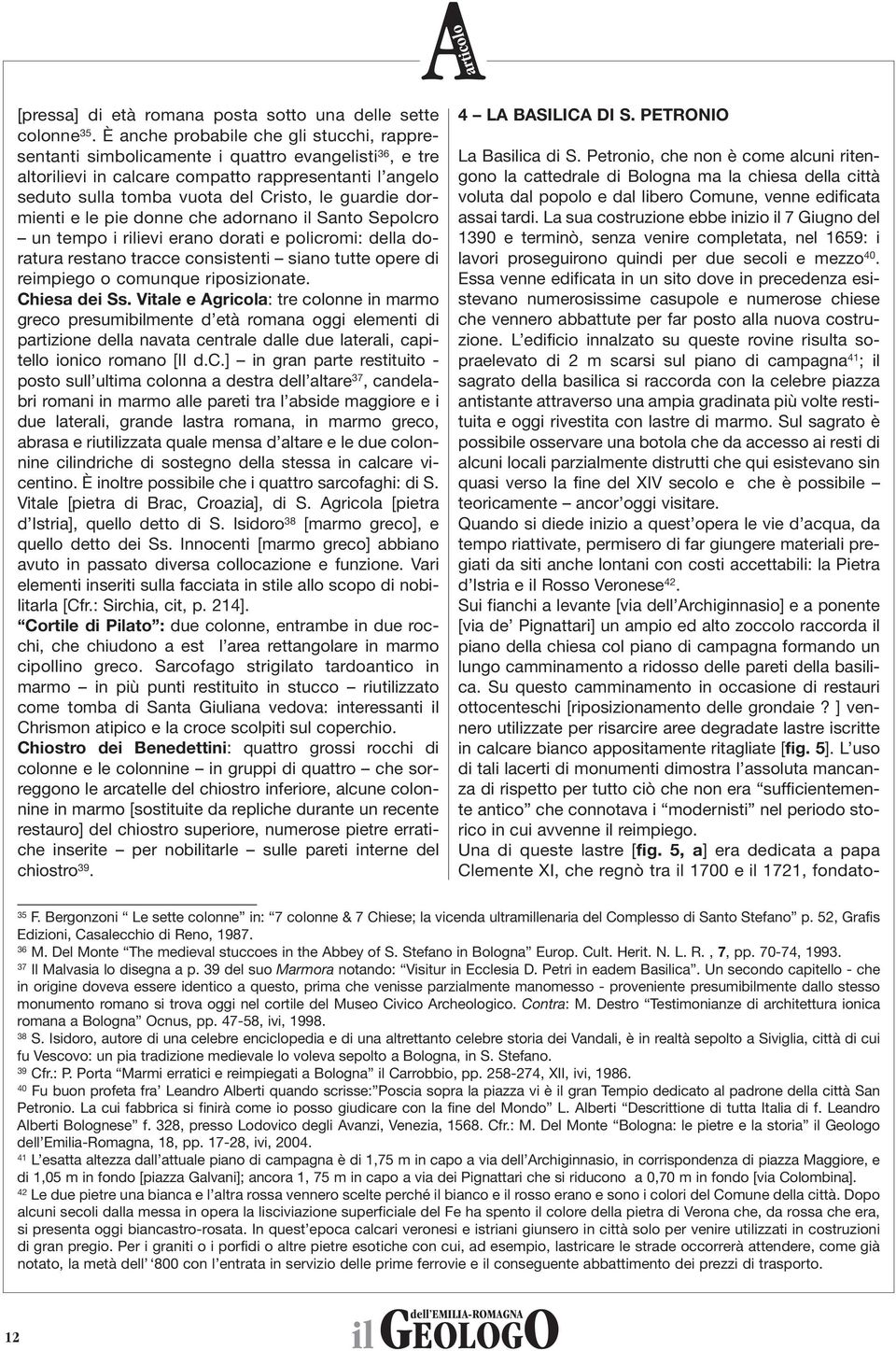 guardie dormienti e le pie donne che adornano il Santo Sepolcro un tempo i rilievi erano dorati e policromi: della doratura restano tracce consistenti siano tutte opere di reimpiego o comunque