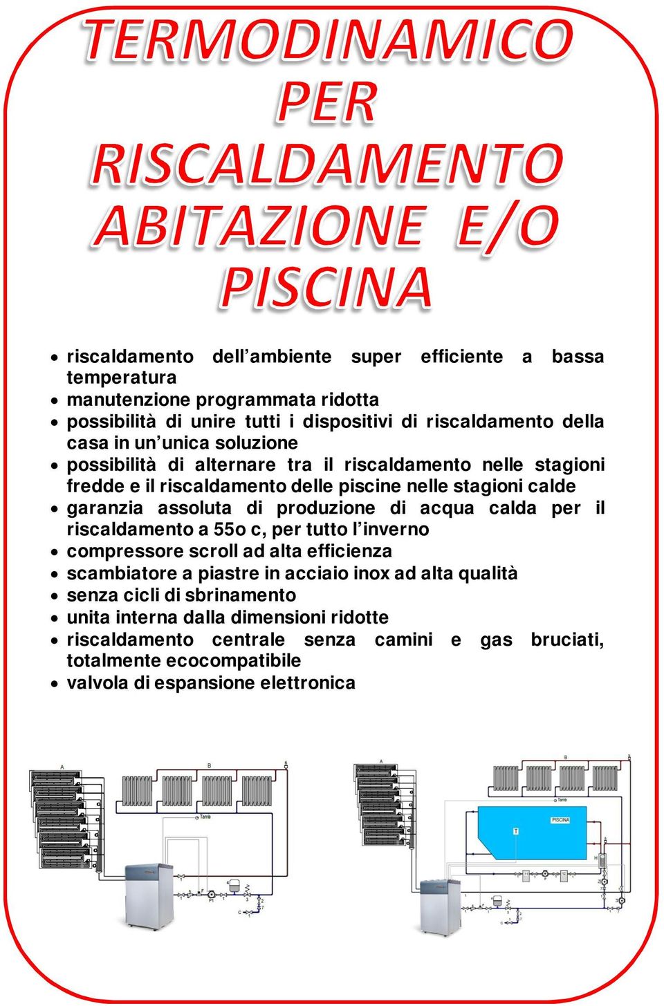 produzione di acqua calda per il riscaldamento a 55o c, per tutto l inverno compressore scroll ad alta efficienza scambiatore a piastre in acciaio inox ad alta qualità