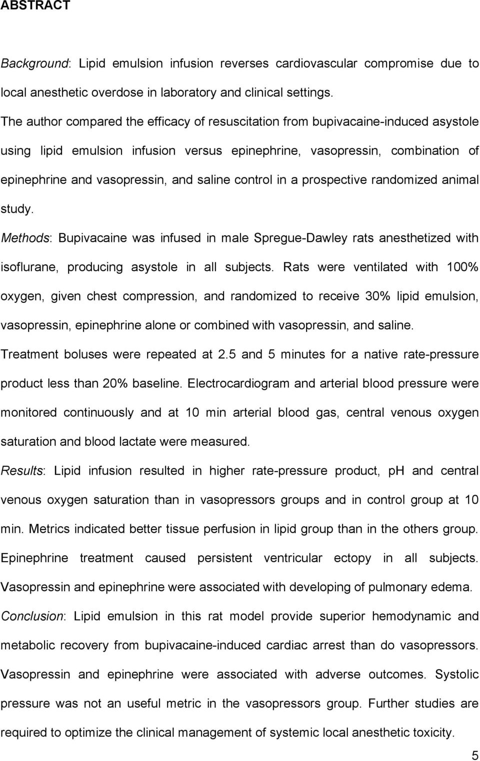 saline control in a prospective randomized animal study. Methods: Bupivacaine was infused in male Spregue-Dawley rats anesthetized with isoflurane, producing asystole in all subjects.