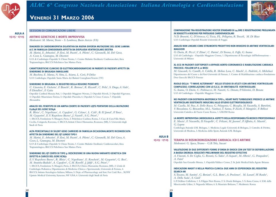 Arbustini 1, P. Zeni, M. Pasotti 1,A. Pilotto 1, C. Giovanelli, M. Del Greco, A. Coser, L. Gramegna, M. Disertori U.O. di Cardiologia Ospedale S. Chiara Trento, 1.