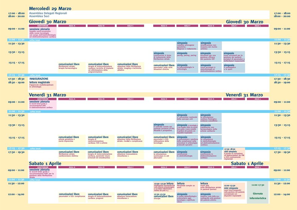 nuove tecnologie nel campo dell elettrofisiologia ed elettrostimolazione cardiaca coffee break coffee break PAUSA INAUGURAZIONE lettura magistrale l approccio multidisciplinare in aritmologia Venerdì