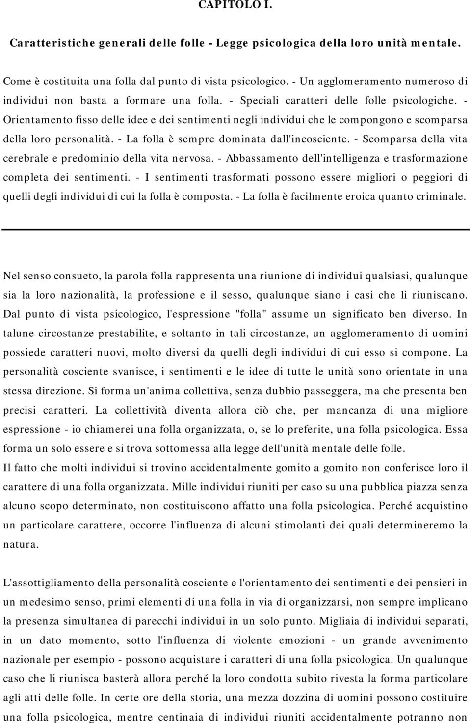 - Orientamento fisso delle idee e dei sentimenti negli individui che le compongono e scomparsa della loro personalità. - La folla è sempre dominata dall'incosciente.