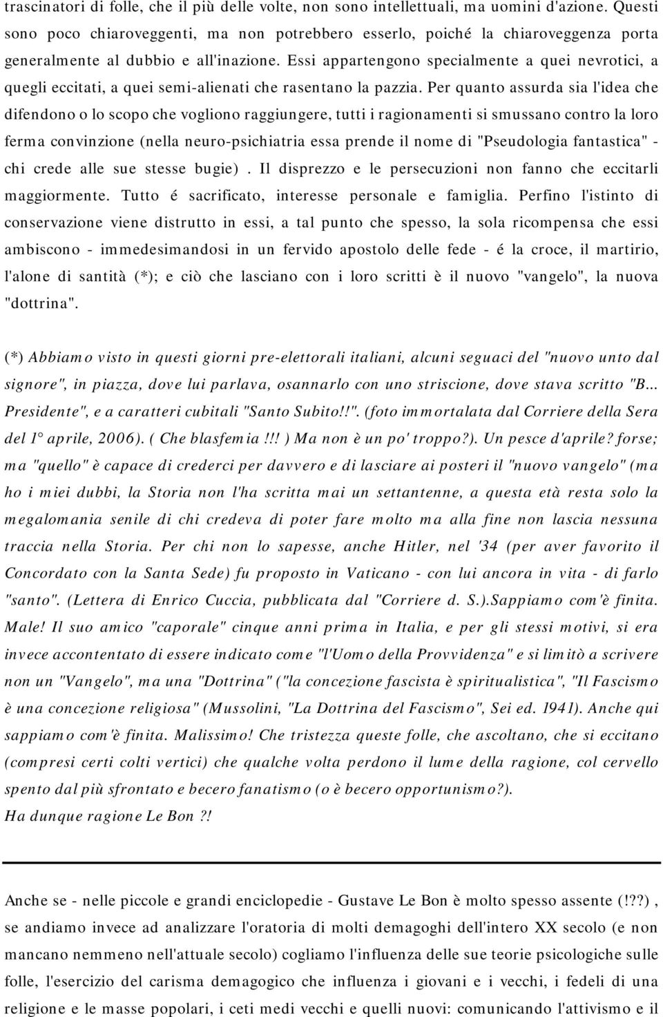 Essi appartengono specialmente a quei nevrotici, a quegli eccitati, a quei semi-alienati che rasentano la pazzia.