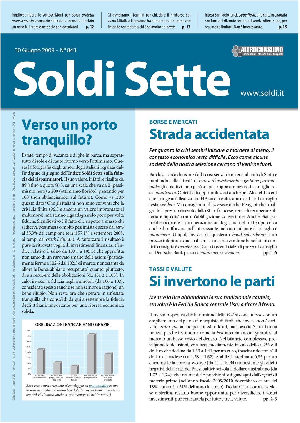 soldi.it indipendenti, efficaci, dalla tua parte Soldi Sette settimanale Anno XIX 4,85 abbonamento anno 187,80 Altroconsumo Edizioni Finanziarie s.r.l. via Valassina, 22 20159 Milano Poste Italiane s.