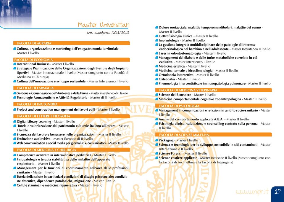 Cultura dell innovazione e sviluppo sostenibile - Master Interateneo II livello FACOLTÀ DI FARMACIA Gestione e Conservazione dell Ambiente e della Fauna - Master interateneo di I livello Tecnologie