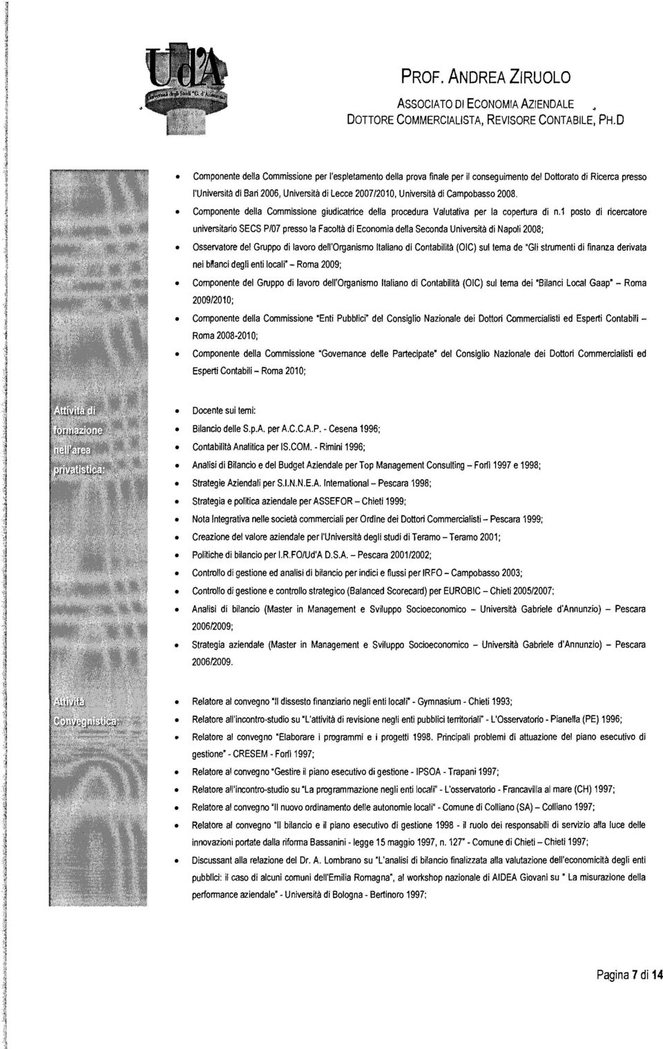 Campobasso 2008. Componente della Commissione giudicatrice della procedura Valutativa per la copertura di n.