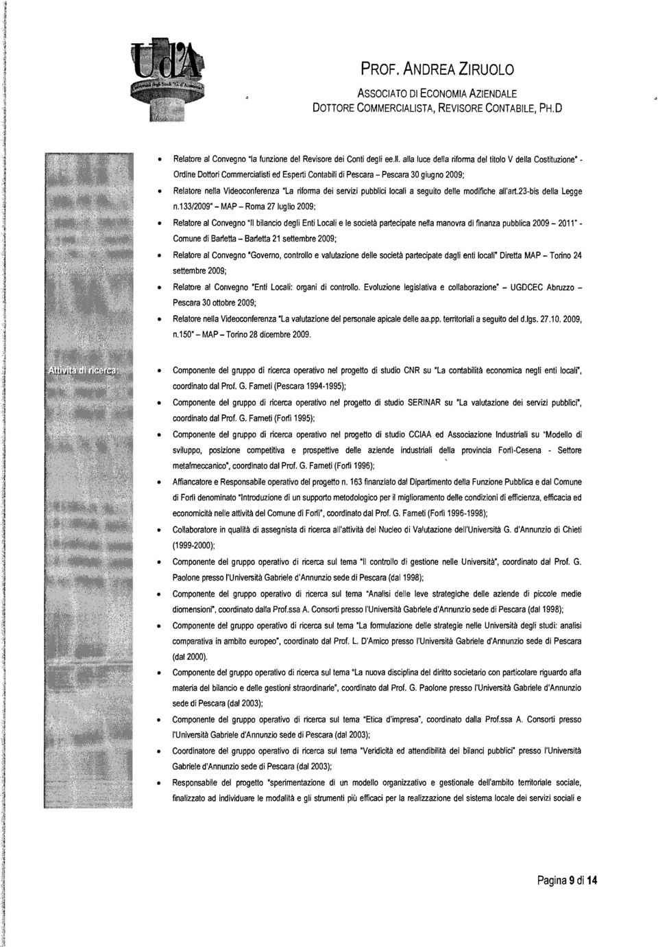 alla luce della riforma del titolo V della Cosmuzione" :t i il ~ 'N Ordine Dottori Commercialisti ed Esperti Contabili di Pescara - Pescara 30 giugno 2009; ~ Relatore nella Videoconferenza "La