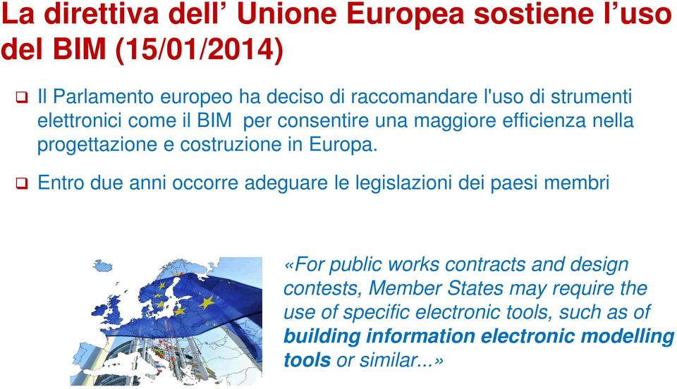 Entro due anni occorre adeguare le legislazioni dei paesi membri «For public works contracts and design contests, Member